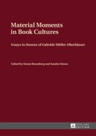 Material Moments in Book Cultures: Essays in Honour of Gabriele Müller-Oberhäuser 3631647948 Book Cover