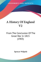 A History Of England V2: From The Conclusion Of The Great War In 1815 0548746907 Book Cover
