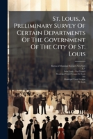 St. Louis, A Preliminary Survey Of Certain Departments Of The Government Of The City Of St. Louis 1024807029 Book Cover