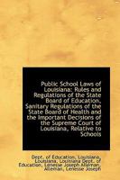 Public School Laws of Louisiana: Rules and Regulations of the State Board of Education, Sanitary Reg 1103194585 Book Cover