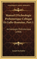 Manuel D'Archeologie Prehistorique Celtique Et Gallo-Romaine; Tome 1 1277301166 Book Cover