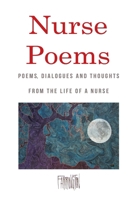 Nurse Poems: POEMS, DIALOGUES AND THOUGHTS FROM THE LIFE OF A NURSE B0F274S17L Book Cover