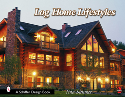 Log Home Lifestyles (Schiffer Design Book) 0764317539 Book Cover