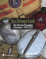 In a Strange Land: The American Occupation of Germany 1918-1923 0764337610 Book Cover