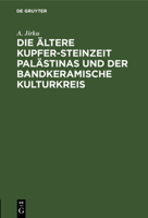 Die �ltere Kupfer-Steinzeit Pal�stinas und der bandkeramische Kulturkreis 3111128091 Book Cover