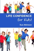 Life Confidence for Kids 0957113803 Book Cover