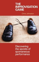 Improvisation Game: Discovering the Secrets of Spontaneous Performance 1854596683 Book Cover