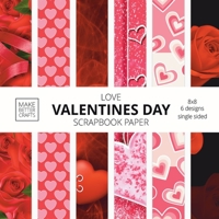 Love Valentines Day Scrapbook Paper: 8x8 Cute Love Theme Designer Paper for Decorative Art, DIY Projects, Homemade Crafts, Cool Art Ideas 1953987095 Book Cover