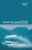 Water for Agriculture: Irrigation Economics in International Perspective (Spon's Environmental Science and Engineering) 0415252385 Book Cover
