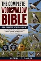 THE COMPLETE WOODSWALLOW BIBLE: Aerial Dynamics of the Australasian Sky: Behavior, Flight Mechanics, Habitat Ecology, Feeding Strategies, Social Structure, and Survival Adaptation B0H36CXBP7 Book Cover