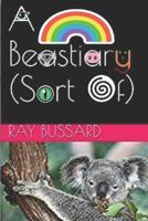 A Beastiary (Sort Of) 0359943004 Book Cover