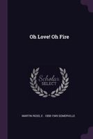 Oh love! Oh fire 1378634977 Book Cover
