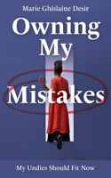 Owning My Mistakes : My Undies Should Fit Now 0578687755 Book Cover