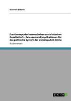 Das Konzept der harmonischen sozialistischen Gesellschaft - Relevanz und Implikationen für das politische System der Volksrepublik China 3640759958 Book Cover