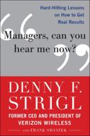 Managers, Can You Hear Me Now?: Hard-Hitting Lessons on How to Get Real Results 0071759131 Book Cover
