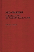 Neo-Marxism: The Meanings of Modern Radicalism 0313232644 Book Cover