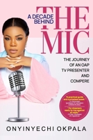 A DECADE BEHIND THE MIC: THE JOURNEY OF AN OAP, TV PRESENTER AND COMPERE 9786157435 Book Cover