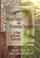 Mental Illness and Psychiatric Treatment: A Guide for Pastoral Counselors 0789018802 Book Cover