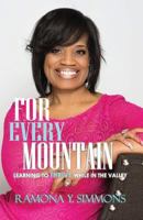 For Every Mountain: Learning to THRIVE While in the Valley 0692122249 Book Cover