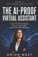 The AI-Proof Virtual Assistant: Future-Proof Your Career, Increase Your Value, and Thrive in the AI Economy B0H8ZN9759 Book Cover