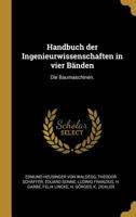 Handbuch der Ingenieurwissenschaften in vier B�nden: Die Baumaschinen. 1276457715 Book Cover