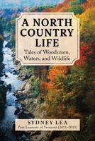 North Country Life: Tales of Woodsmen, Waters, and Wildlife 1510780076 Book Cover
