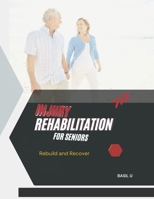 INJURY REHABILITATION FOR SENIORS: Rebuild and Recover B0DRGMQ4HJ Book Cover