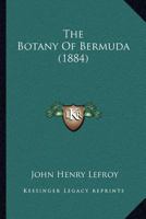 The Botany Of Bermuda 1019249749 Book Cover