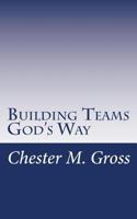 Building Teams God's Way 1495928292 Book Cover