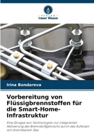 Vorbereitung von Flüssigbrennstoffen für die Smart-Home-Infrastruktur: Eine Gruppe von Technologien zur integrierten Aktivierung des ... Auflösen von brennbarem Gas 620601049X Book Cover