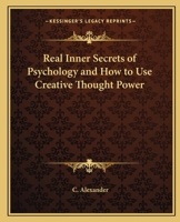 Real Inner Secrets of Psychology and How to Use Creative Thought Power 1162581468 Book Cover