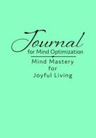 Journal for Mind Optimization: Mind Mastery for Joyful Living 1734658401 Book Cover