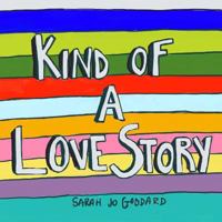 Kind of a Love Story: A Book for Anyone Whose Heart Has Been Demolished by Love 0692928359 Book Cover