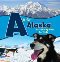 A is for Alaska: Written by Kids for Kids (See-My-State Alphabet Book) 1513141821 Book Cover