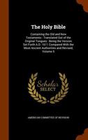 The Holy Bible containing the Old and New Testaments translated out of the original tongues: being the version set forth A.D. 1611 compared with the ... Universities of Oxford and Cambridge Volume 5 1172416079 Book Cover