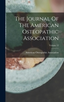 The Journal Of The American Osteopathic Association; Volume 13 1017834261 Book Cover