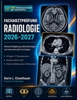 FACHARZTPRÜFUNG RADIOLOGIE 2026–2027: Klinische Bildgebung, Befundstrategien und interventionelle Grundlagen (German Edition) B0H1ZRC1M4 Book Cover