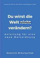 Du wirst die Welt (nicht) verändern?: Anleitung für eine neue Weltordnung 374695682X Book Cover