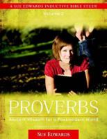 Proverbs, vol. 2: Ancient Wisdom for a Postmodern World (A Sue Edwards Inductive Bible Study) 0825425484 Book Cover