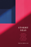 Stormy Seas: Taiwan Under the Shadow of China in the 21st Century (Studies in Asian Security) 1503647536 Book Cover
