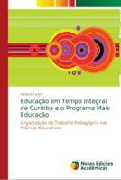 Educação em Tempo Integral de Curitiba e o Programa Mais Educação: Organização do Trabalho Pedagógico nas Práticas Educativas 6139631866 Book Cover