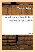 Introduction A L'A(c)Tude de La Philosophie. Tome 3 2011748097 Book Cover