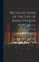 Recollections of the Life of John O'keeffe: Written by Himself 1022470345 Book Cover