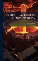 A Practical Treatise of Foundry Irons 1025173643 Book Cover