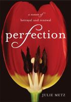 Perfection: A Memoir of Betrayal and Renewal 1401341357 Book Cover