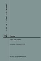 Code of Federal Regulations Title 10, Energy, Parts 500-End, 2018 1640242732 Book Cover