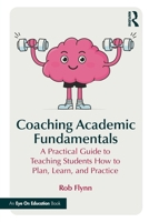 Coaching Academic Fundamentals: A Practical Guide to Teaching Students How to Plan, Learn, and Practice Effectively 104123287X Book Cover