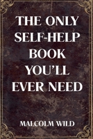 The Only Self-Help Book You'll Ever Need B0GPGX852X Book Cover