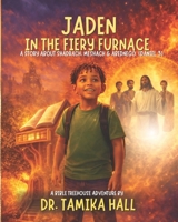 Jaden In The Fiery Furnace: A Story About Shadrach, Meshach & Abednego (Daniel 3) B0GTQ5JCNH Book Cover