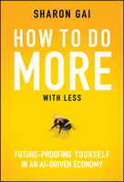 How to Do More with Less: Future-Proofing Yourself in an Ai-Driven Economy 1394352360 Book Cover